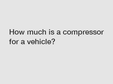 How much is a compressor for a vehicle?