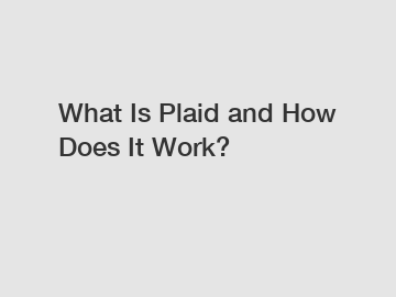 What Is Plaid and How Does It Work?