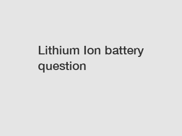 Lithium Ion battery question