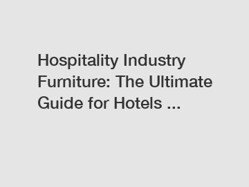 Hospitality Industry Furniture: The Ultimate Guide for Hotels ...