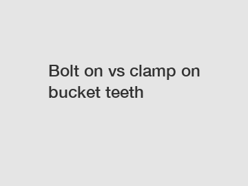 Bolt on vs clamp on bucket teeth