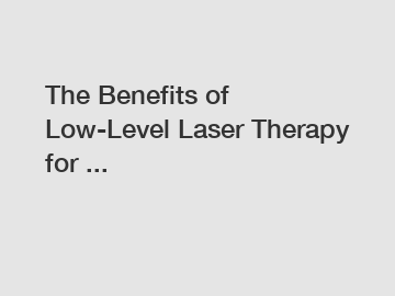 The Benefits of Low-Level Laser Therapy for ...