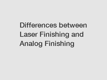 Differences between Laser Finishing and Analog Finishing