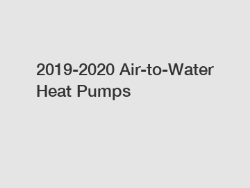 2019-2020 Air-to-Water Heat Pumps
