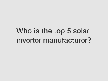 Who is the top 5 solar inverter manufacturer?