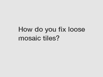 How do you fix loose mosaic tiles?