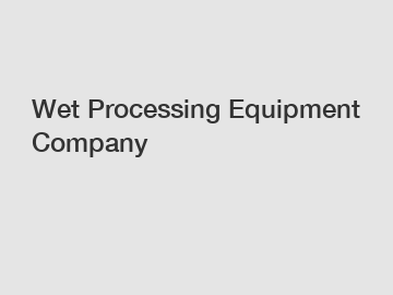 Wet Processing Equipment Company