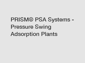 PRISM® PSA Systems - Pressure Swing Adsorption Plants