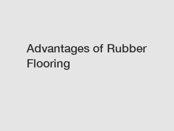 Advantages of Rubber Flooring