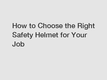 How to Choose the Right Safety Helmet for Your Job