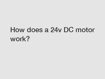 How does a 24v DC motor work?