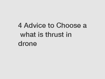 4 Advice to Choose a what is thrust in drone 4 Advice to Choose a what is thrust in drone