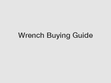 Wrench Buying Guide