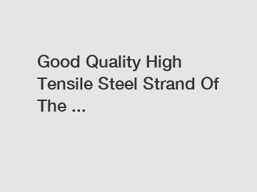 Good Quality High Tensile Steel Strand Of The ...