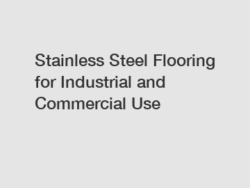 Stainless Steel Flooring for Industrial and Commercial Use