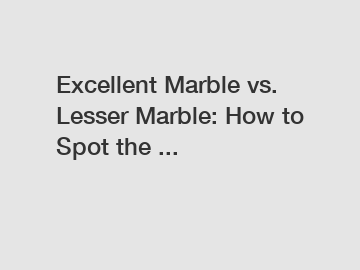 Excellent Marble vs. Lesser Marble: How to Spot the ...