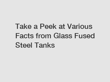 Take a Peek at Various Facts from Glass Fused Steel Tanks