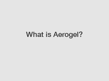 What is Aerogel?