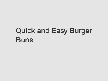 Quick and Easy Burger Buns