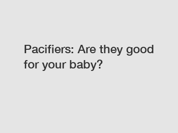 Pacifiers: Are they good for your baby?