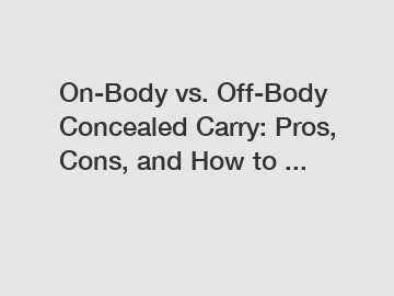 On-Body vs. Off-Body Concealed Carry: Pros, Cons, and How to ...