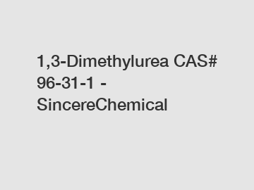 1,3-Dimethylurea CAS# 96-31-1 - SincereChemical