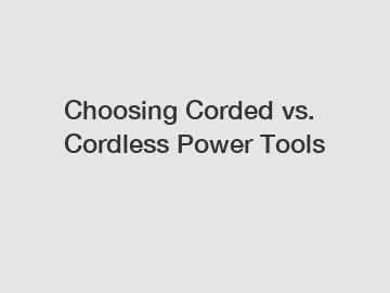 Choosing Corded vs. Cordless Power Tools