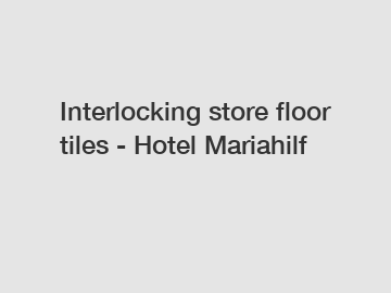 Interlocking store floor tiles - Hotel Mariahilf