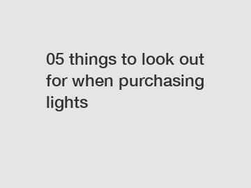05 things to look out for when purchasing lights