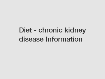 Diet - chronic kidney disease Information