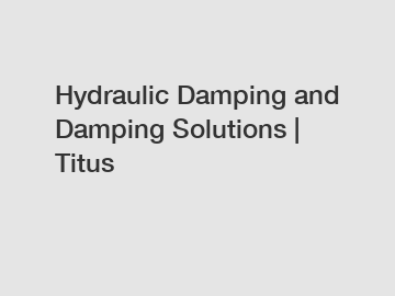 Hydraulic Damping and Damping Solutions | Titus