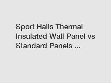 Sport Halls Thermal Insulated Wall Panel vs Standard Panels ...