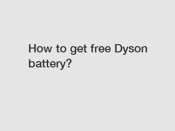 How to get free Dyson battery?