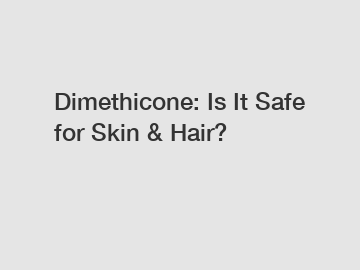 Dimethicone: Is It Safe for Skin & Hair?