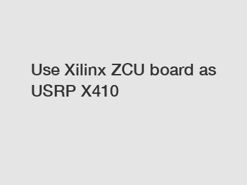Use Xilinx ZCU board as USRP X410