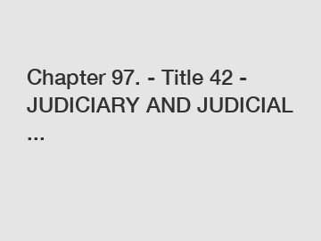 Chapter 97. - Title 42 - JUDICIARY AND JUDICIAL ...