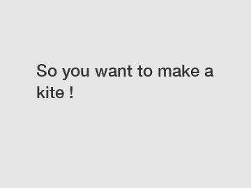 So you want to make a kite !