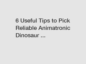 6 Useful Tips to Pick Reliable Animatronic Dinosaur ...