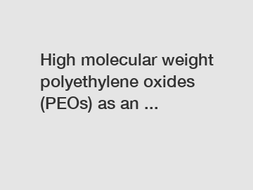 High molecular weight polyethylene oxides (PEOs) as an ...