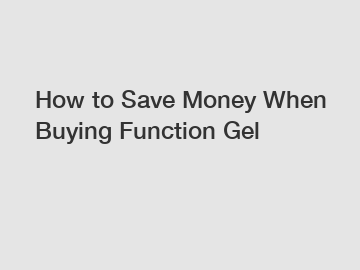 How to Save Money When Buying Function Gel