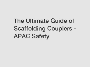 The Ultimate Guide of Scaffolding Couplers - APAC Safety