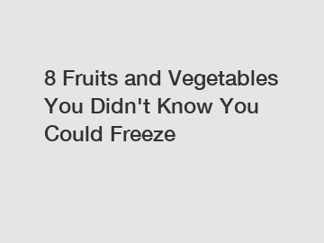 8 Fruits and Vegetables You Didn't Know You Could Freeze