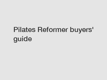 Pilates Reformer buyers' guide