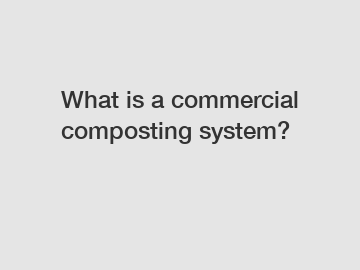 What is a commercial composting system?