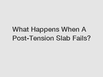 What Happens When A Post-Tension Slab Fails?