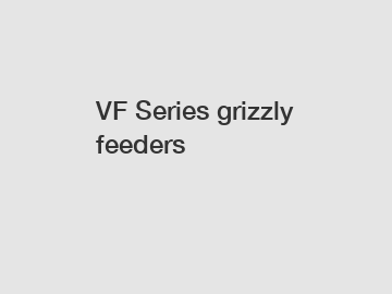 VF Series grizzly feeders