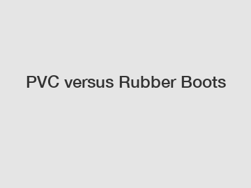 PVC versus Rubber Boots