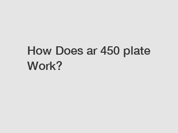 How Does ar 450 plate Work?