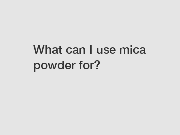 What can I use mica powder for?