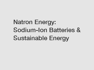 Natron Energy: Sodium-Ion Batteries & Sustainable Energy